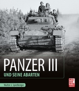 Panzer III und seine Abarten - Walter J. Spielberger, Uwe Feist