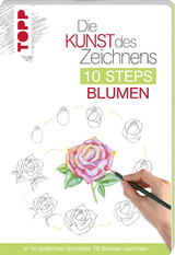 Die Kunst des Zeichnens 10 Steps - Blumen - Mary Woodin