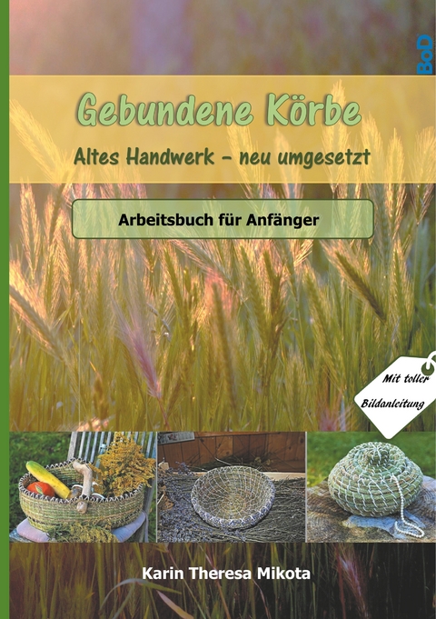 Gebundene K&ouml;rbe - Altes Handwerk neu umgesetzt - Karin Theresa Mikota