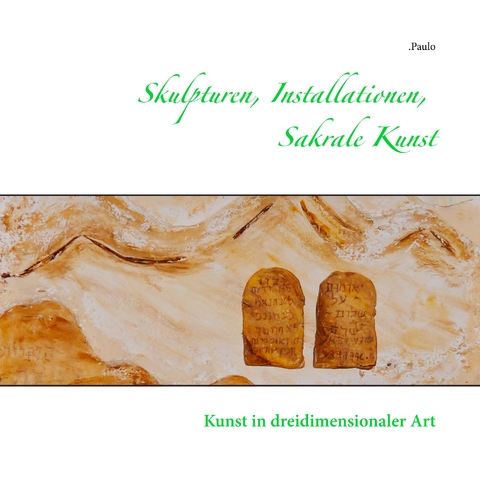 Skulpturen, Installationen, Sakrale Kunst -  Paulo