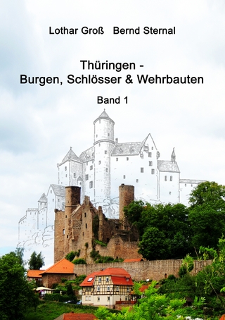 Thüringen - Burgen, Schlösser & Wehrbauten Band 1