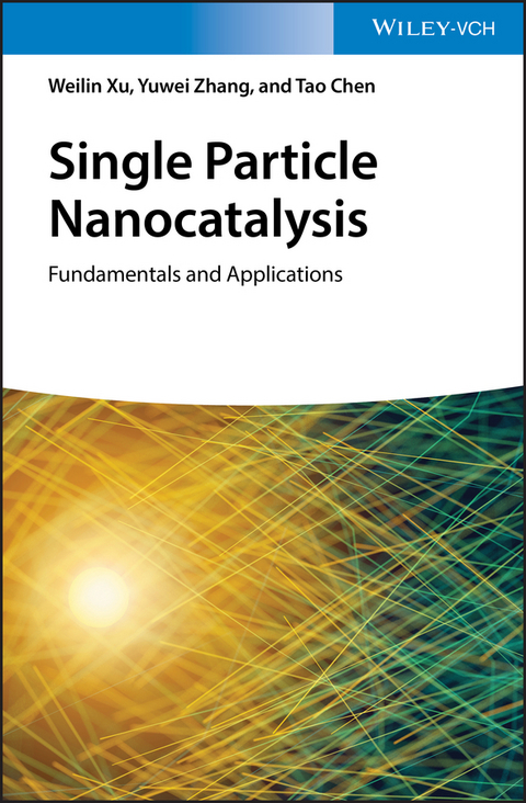 Single Particle Nanocatalysis - Weilin Xu, Yuwei Zhang, Tao Chen
