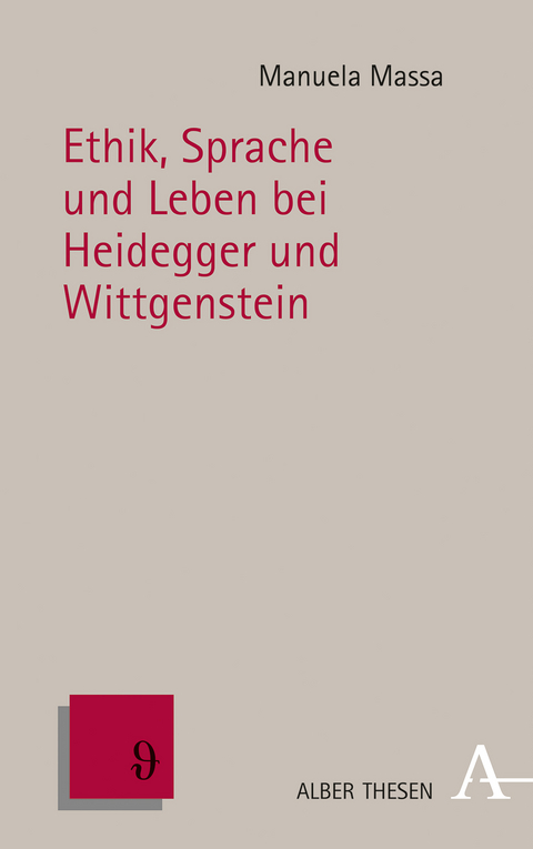 Ethik, Sprache und Leben bei Heidegger und Wittgenstein - Manuela Massa