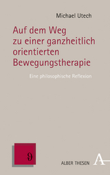 Auf dem Weg zu einer ganzheitlich orientierten Bewegungstherapie - Michael Utech