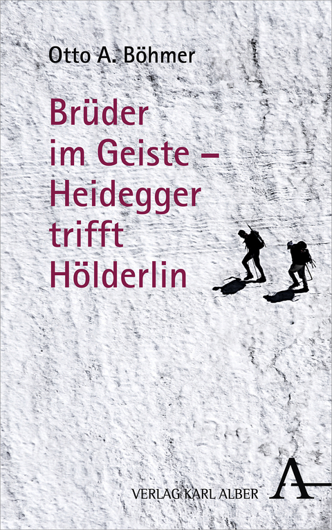 Br&uuml;der im Geiste &ndash; Heidegger trifft H&ouml;lderlin - Otto A. B&ouml;hmer