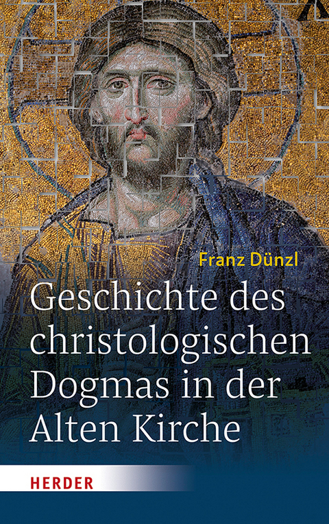 Geschichte des christologischen Dogmas in der Alten Kirche - Franz D&uuml;nzl