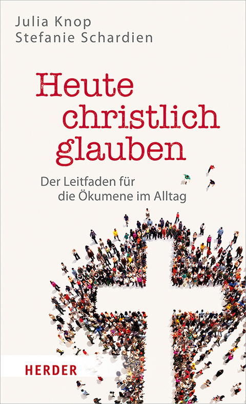 Heute christlich glauben - Julia Knop, Stefanie Schardien