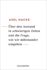&Uuml;ber den Anstand in schwierigen Zeiten und die Frage, wie wir miteinander umgehen - Axel Hacke