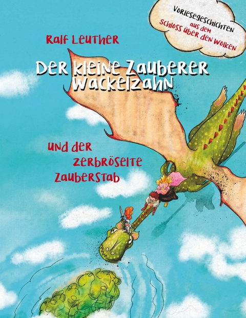 Vorlesegeschichten aus dem Schloss &uuml;ber den Wolken: Der kleine Zauberer Wackelzahn und der zerbr&ouml;selte Zauberstab - Ralf Leuther