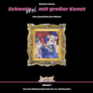 Schweinerei mit großer Kunst / Schweinerei mit grosser Kunst Band 1