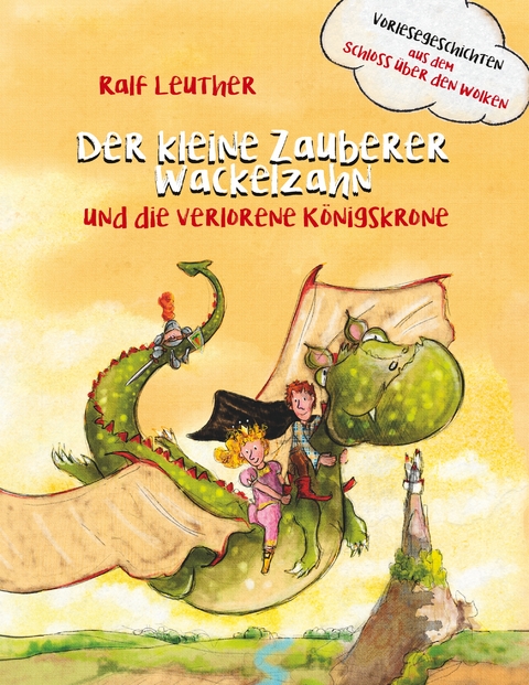 Vorlesegeschichten aus dem Schloss &uuml;ber den Wolken: Der kleine Zauberer Wackelzahn und die verlorene K&ouml;nigskrone - Ralf Leuther