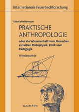 Praktische Anthropologie oder die Wissenschaft vom Menschen zwischen Metaphysik, Ethik und P&auml;dagogik - Ursula Reitemeyer