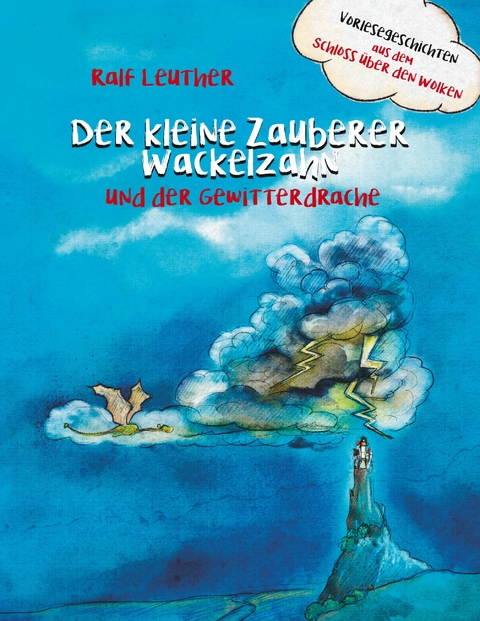 Vorlesegeschichten aus dem Schloss &uuml;ber den Wolken: Der kleine Zauberer Wackelzahn und der Gewitterdrache - Ralf Leuther