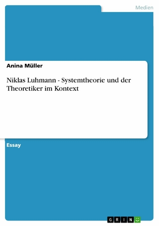 Niklas Luhmann - Systemtheorie und der Theoretiker im Kontext
