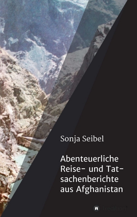 Abenteuerliche Reise- und Tatsachenberichte aus Afghanistan - Sonja Seibel