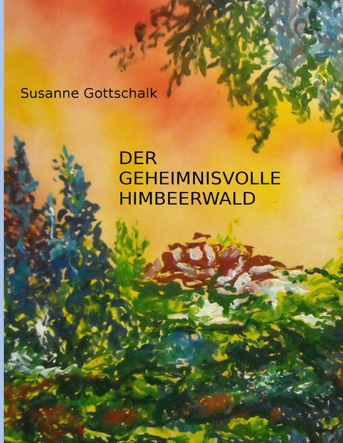 Der geheimnisvolle Himbeerwald - Susanne Gottschalk