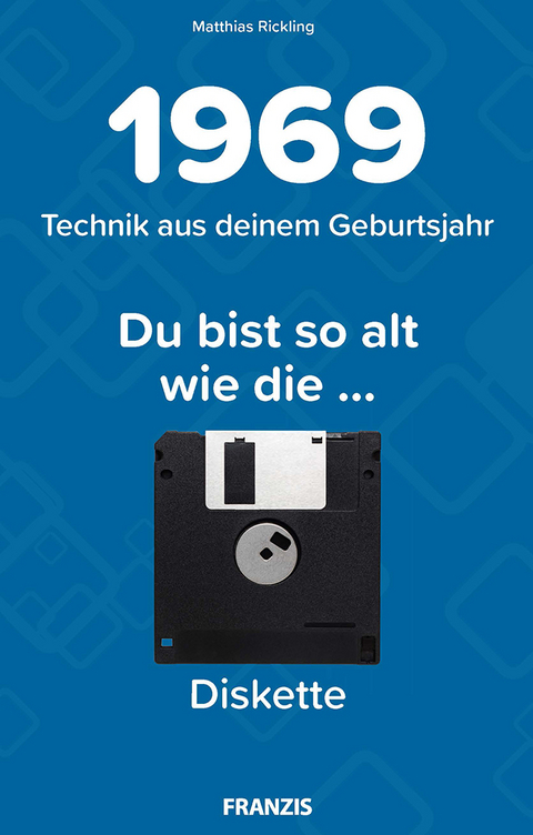 Du bist so alt wie ... Technikwissen f&uuml;r Geburtstagskinder 1969 - Matthias Rickling