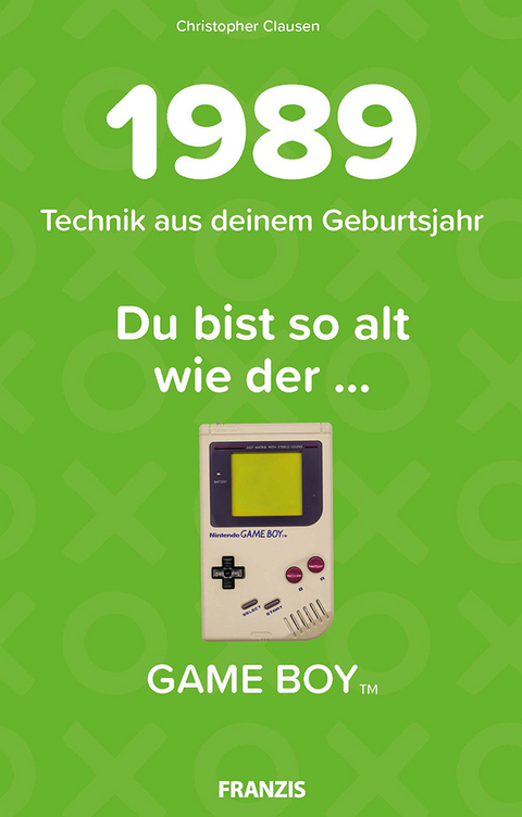 Du bist so alt wie ... Technikwissen f&uuml;r Geburtstagskinder 1989 - Christopher Clausen