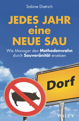 Jedes Jahr eine neue Sau: Wie Manager den Methodenwahn durch Souver&auml;nit&auml;t ersetzen - Sabine Dietrich