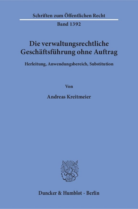 Die verwaltungsrechtliche Gesch&auml;ftsf&uuml;hrung ohne Auftrag. - Andreas Kreitmeier