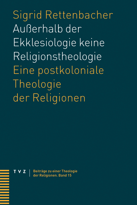 Au&szlig;erhalb der Ekklesiologie keine Religionstheologie - Sigrid Rettenbacher