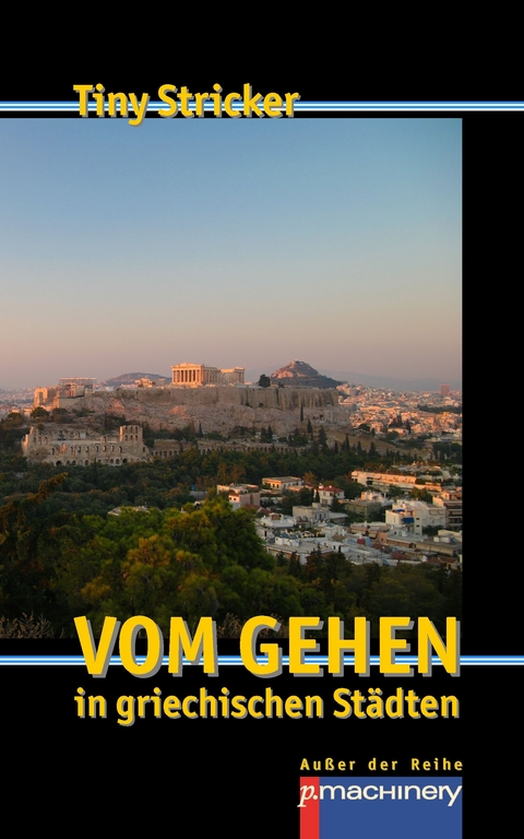 Vom Gehen in griechischen St&auml;dten - Tiny Stricker
