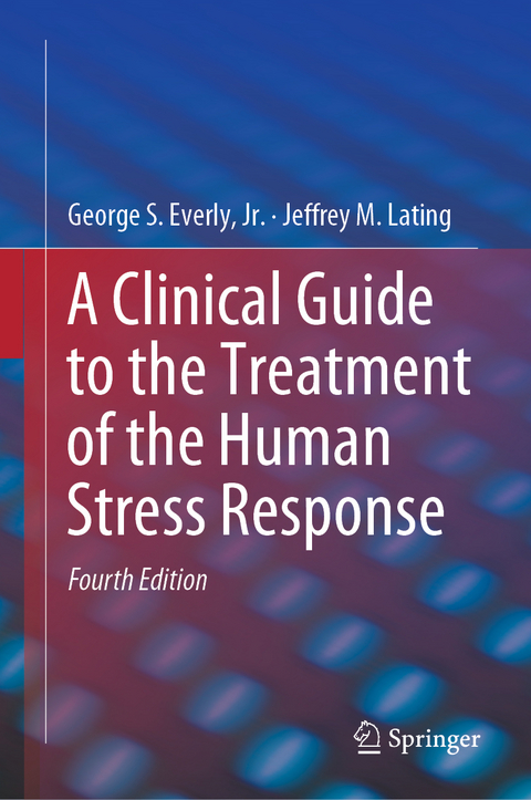 A Clinical Guide to the Treatment of the Human Stress Response - Jr. Everly  George S., Jeffrey M. Lating