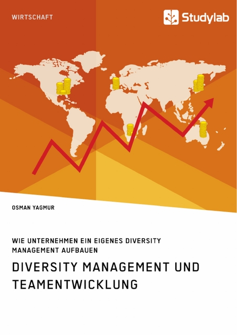 Diversity Management und Teamentwicklung. Wie Unternehmen ein eigenes Diversity Management aufbauen - Osman Yagmur