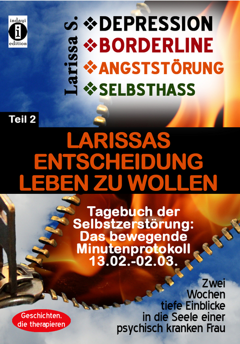 DEPRESSION - BORDERLINE - ANGSTST&Ouml;RUNG - SELBSTHASS  Teil 2: Larissas Entscheidung leben zu wollen - Tagebuch der Selbstzerst&ouml;rung - Larissa S.
