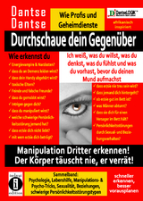 Durchschaue dein Gegen&uuml;ber: Ich wei&szlig;, was du willst, was du denkst, was du f&uuml;hlst und was du vorhast, bevor du deinen Mund aufmachst! Manipulation Dritter erkennen - Sammelband: - Dantse Dantse