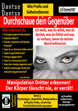 Durchschaue dein Gegen&uuml;ber: Ich wei&szlig;, was du willst, was du denkst, was du f&uuml;hlst und was du vorhast, bevor du deinen Mund aufmachst! Manipulation Dritter erkennen - Band 2: - Dantse Dantse