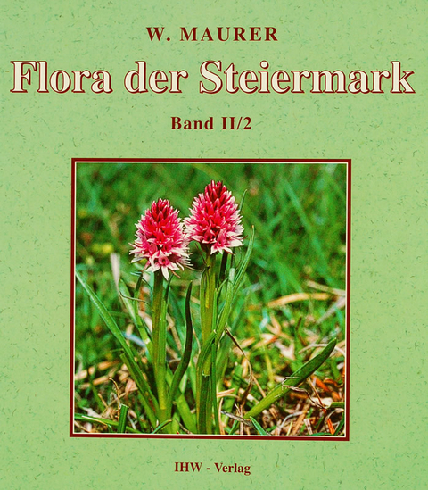 Flora der Steiermark. Ein Bestimmungsbuch der Farn- und Bl&uuml;tenpflanzen... - Willibald Maurer