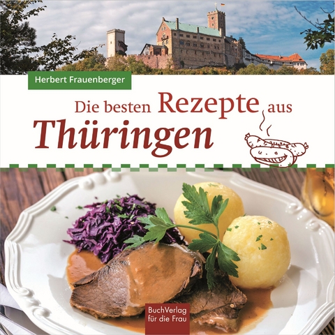 Die besten Rezepte aus Th&uuml;ringen - Herbert Frauenberger