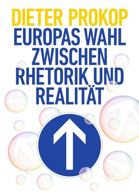 Europas Wahl zwischen Rhetorik und Realit&auml;t - Dieter Prokop