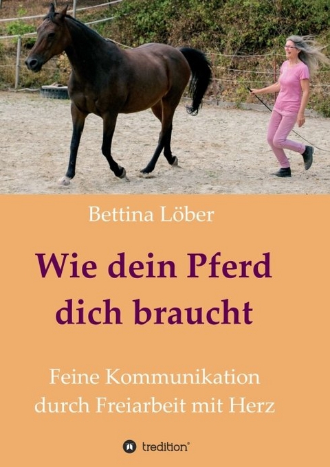 Wie dein Pferd dich braucht - Bettina L&ouml;ber