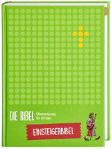 Die Bibel. &Uuml;bersetzung f&uuml;r Kinder. Einsteigerbibel