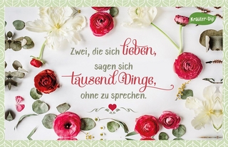 Zwei, die sich lieben, sagen sich tausend Dinge, ohne zu sprechen.