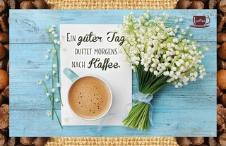 Ein guter Tag duftet morgens nach Kaffee.