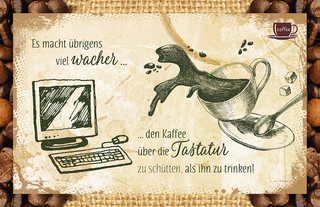 Es macht übrigens wacher ... den Kaffee über die Tastatur zu schütten, als ihn zu trinken!