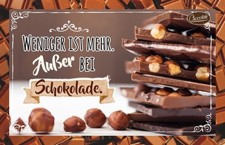 Weniger ist mehr. Außer bei Schokolade.
