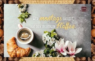 Wer montags lächelt, hat den richtigen Kaffee.