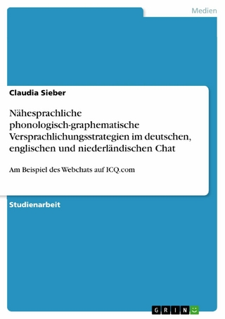 Nähesprachliche phonologisch-graphematische  Versprachlichungsstrategien im deutschen, englischen und niederländischen Chat