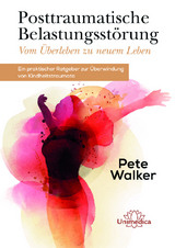 Posttraumatische Belastungsst&ouml;rung - Vom &Uuml;berleben zu neuem Leben - Pete Walker