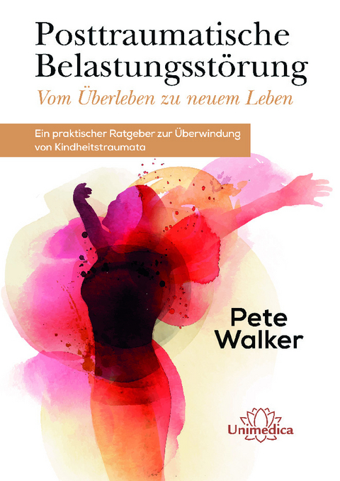 Posttraumatische Belastungsst&ouml;rung - Vom &Uuml;berleben zu neuem Leben - Pete Walker