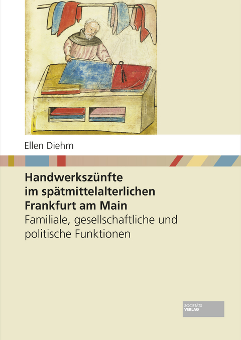 Handwerksz&uuml;nfte im sp&auml;tmittelalterlichen Frankfurt am Main - Ellen Diehm