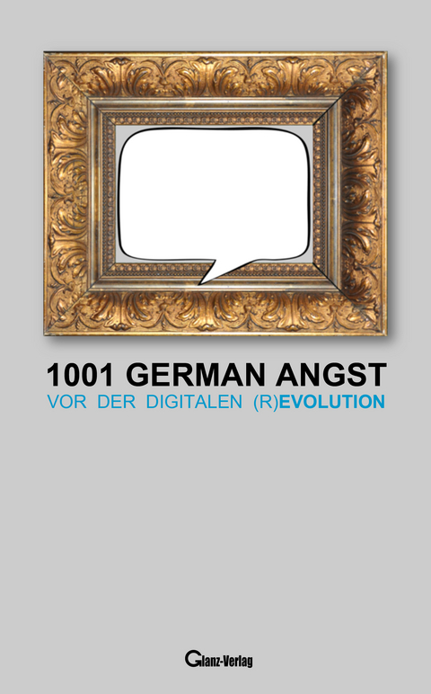 1001 German Angst vor der digitalen (R)Evolution - Udo Glanz, Bob Joblin
