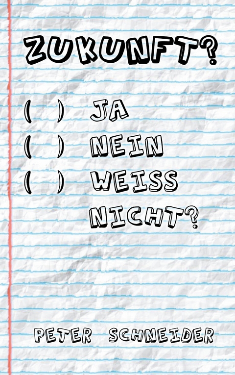 Zukunft? Ja, nein, wei&szlig; nicht? - Peter Schneider