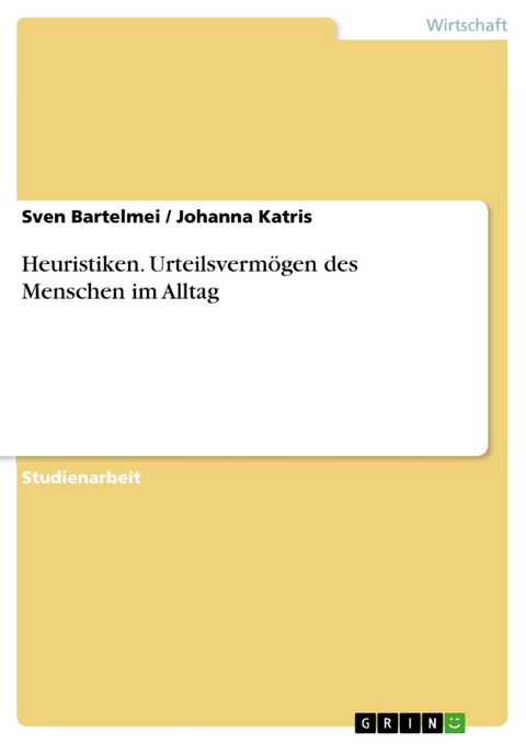Heuristiken. Urteilsverm&ouml;gen des Menschen im Alltag - Sven Bartelmei, Johanna Katris