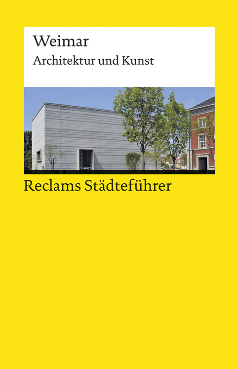 Reclams St&auml;dtef&uuml;hrer Weimar. Architektur und Kunst &ndash; Der Reisef&uuml;hrer f&uuml;r Kulturinteressierte - Klaus Gallas