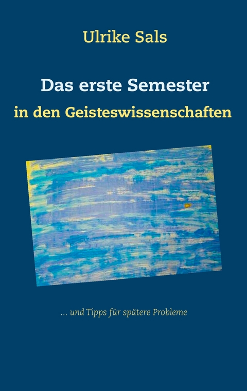 Das erste Semester in den Geisteswissenschaften - Ulrike Sals